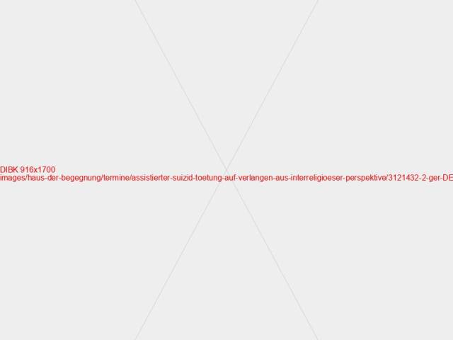 Assistierter Suizid – Tötung auf Verlangen aus interreligiöser Perspektive